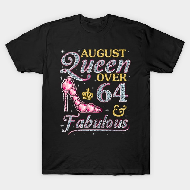 August Queen Over 64 Years Old And Fabulous Born In 1956 Happy Birthday To Me You Nana Mom Daughter T-Shirt by DainaMotteut